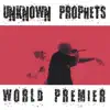 Unknown Prophets - World Premier